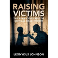 Raising Victims: The Pernicious Rise of Critical Race Theory