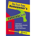 The First-Time Homeowner's Survival Guide: A Crash Course in Dealing with Repairs, Renovations, Property Tax Issues, and Other Potential Disasters