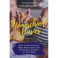 Homeschool Basics: How to Get Started, Keep Motivated, and Bring Out the Best in Your Kids