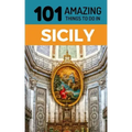 101 Amazing Things to Do in Sicily: Sicily Travel Guide