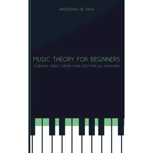 Music Theory for Beginners: Essential Music Theory Made Easy for All Musicians