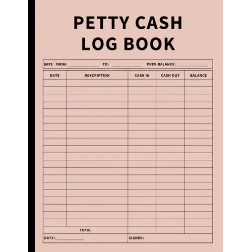 Petty Cash Log Book: Bookkeeping Ledger Book for Daily, Monthly, and Yearly Tracking of Cash In, Cash Out, Transactions, and Finances for Small Busine