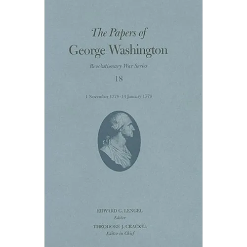 The Papers of George Washington: 1 November 1778-14 January 1779 Volume 18