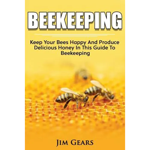 Bee Keeping: An Ultimate Guide To BeeKeeping At Home, Raise Honey Bees, Make Honey, Homesteading, Self sustainability, backyard bee