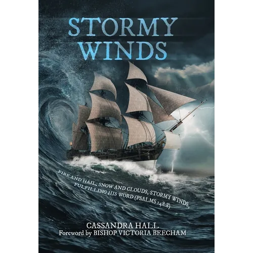 Stormy Winds: Fire and Hail, Snow and Clouds, Stormy Winds, Fulfilling His Word (Psalms 148:8)