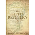 The Little Republics: A Guide to a Constitutional Form of Government at the Local Level