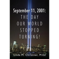 September 11, 2001: The Day Our World Stopped Turning!
