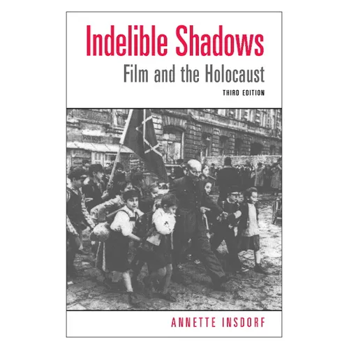 Indelible Shadows: Film and the Holocaust