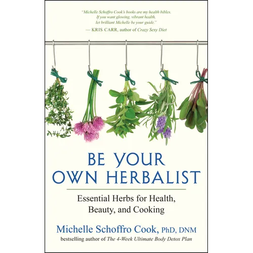 Be Your Own Herbalist: Essential Herbs for Health, Beauty, and Cooking
