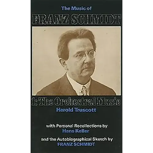 The Music of Franz Schmidt: 1: The Orchestral Music