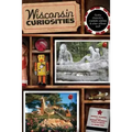 Wisconsin Curiosities: Quirky Characters, Roadside Oddities & Other Offbeat Stuff