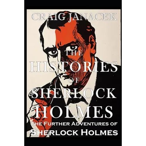 The Histories of Sherlock Holmes: The Further Adventures of Sherlock Holmes