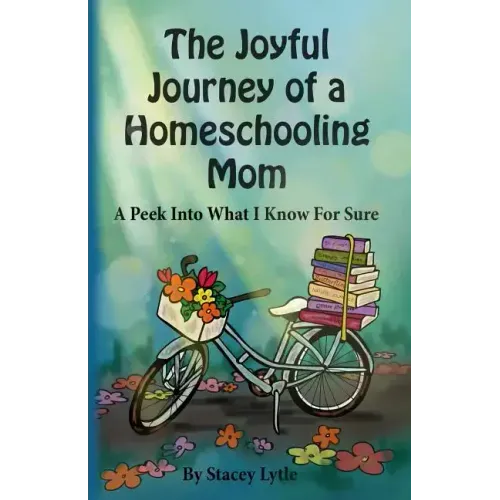 The Joyful Journey of a Homeschool Mom: A Peek Into What I Know For Sure
