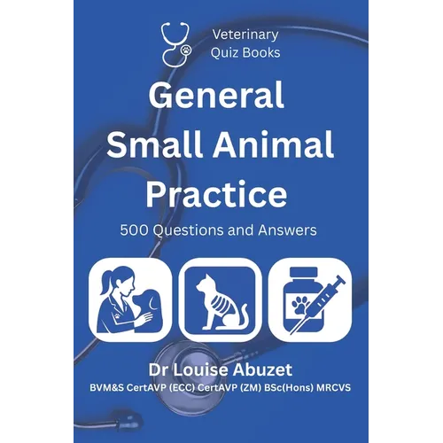 Veterinary Quiz Books: General Small Animal Practice: 500 Questions and Answers