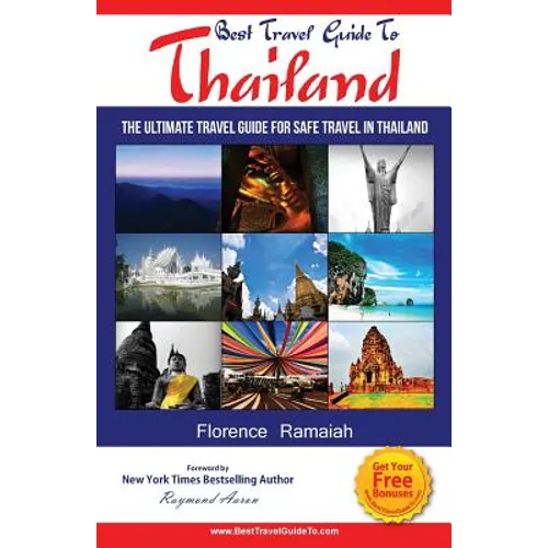 Best Travel Guide To Thailand: The Ultimate travel Guide for safe Travel In Thailand