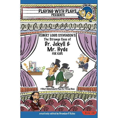 Robert Louis Stevenson's The Strange Case of Dr. Jekyll and Mr. Hyde for Kids: 3 Short Melodramatic Plays for 3 Group Sizes