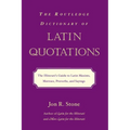 The Routledge Dictionary of Latin Quotations: The Illiterati's Guide to Latin Maxims, Mottoes, Proverbs, and Sayings