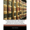 Noah Webster's British & American Illustrated Spelling & Reading Book