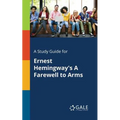 A Study Guide for Ernest Hemingway's A Farewell to Arms