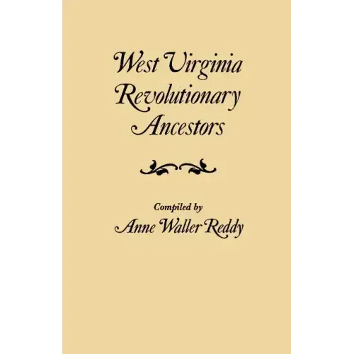 West Virginia Revolutionary Ancestors, whose services were non-military and whose names, therefore, do not appear in Revolutionary indexes of soldiers