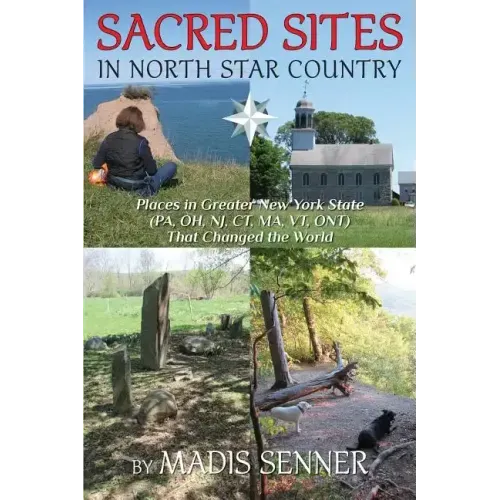 Sacred Sites in North Star Country: Places in Greater New York State (PA, OH, NJ, CT, MA, VT, ONT) That Changed the World