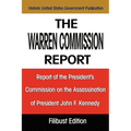 The Warren Commission Report: Report of the President's Commission on the Assassination of President John F. Kennedy