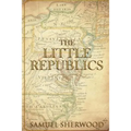 The Little Republics: A Guide to a Constitutional Form of Government at the Local Level