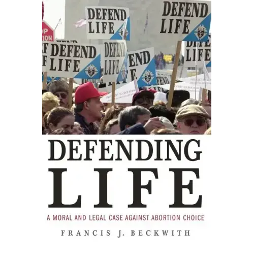 Defending Life: A Moral and Legal Case Against Abortion Choice