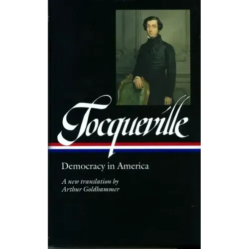 Alexis de Tocqueville: Democracy in America (Loa #147): A New Translation by Arthur Goldhammer
