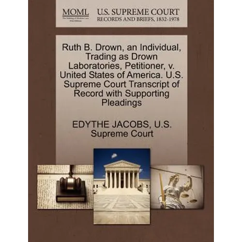Ruth B. Drown, an Individual, Trading as Drown Laboratories, Petitioner, V. United States of America. U.S. Supreme Court Transcript of Record with Sup