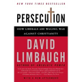 Persecution: How Liberals Are Waging War Against Christianity
