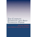 The Complete Federalist and Anti-Federalist Papers