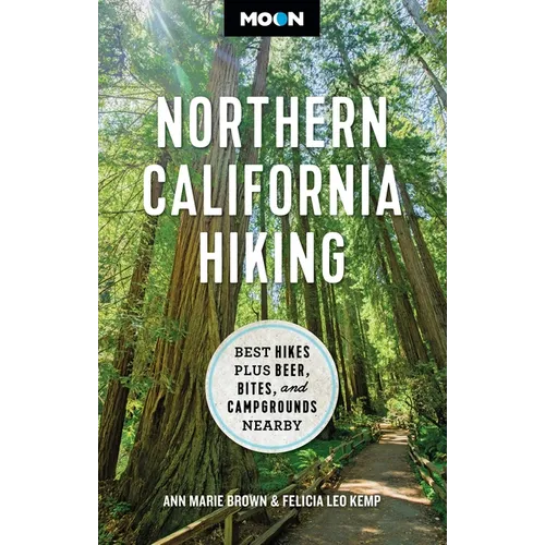Moon Northern California Hiking: Best Hikes Plus Beer, Bites, and Campgrounds Nearby