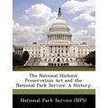 The National Historic Preservation ACT and the National Park Service: A History