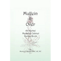 Mullein It Over: An Herbal Medicine Cabinet Recipe Book