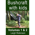 Bushcraft with kids: Volumes 1 & 2