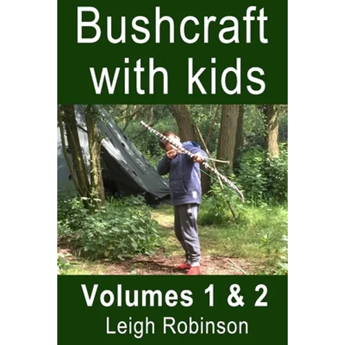 Bushcraft with kids: Volumes 1 & 2