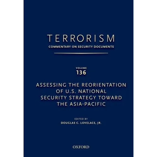 Terrorism: Commentary on Security Documents Volume 136: Assessing the Reorientation of U.S. National Security Strategy Toward the Asia-Pacific