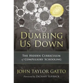 Dumbing Us Down - 25th Anniversary Edition: The Hidden Curriculum of Compulsory Schooling