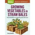 Growing Vegetables in Straw Bales: Easy Planting, Less Weeding, Early Harvests