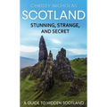 Scotland: Stunning, Strange, and Secret: A Guide to Hidden Scotland
