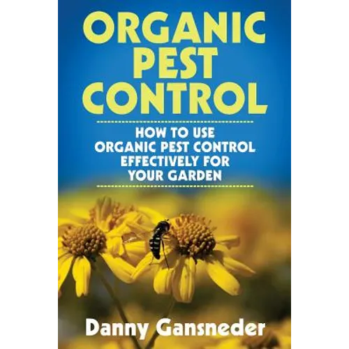Organic Pest Control: How to Use Organic Pest Control Effectively for Your Garden