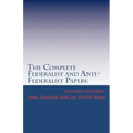 The Complete Federalist and Anti-Federalist Papers