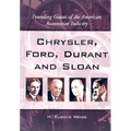 Chrysler, Ford, Durant and Sloan: Founding Giants of the American Automotive Industry