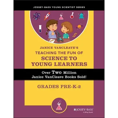 Janice Vancleave's Teaching the Fun of Science to Young Learners: Grades Pre-K Through 2
