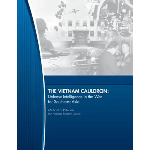 The Vietnam Cauldron - Defense Intelligence in the War for Southeast Asia
