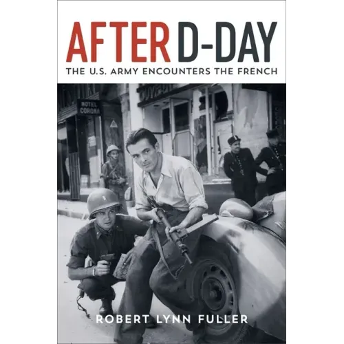 After D-Day: The U.S. Army Encounters the French