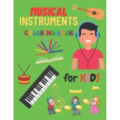 Musical Instrumental Coloring Book For Kids: Kids Coloring Books Of Musical Instruments To Color 24 Instrumentals Musical.
