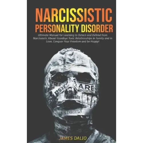 Narcissistic Personality Disorder: Ultimate Manual for Learning to Detect and Defend from Narcissistic Abuse! Goodbye Toxic Relationships in Family an