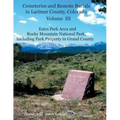 Cemeteries and Remote Burials in Larimer County, Colorado, Volume III: Estes Park Area and Rocky Mountain National Park, Including Park Property in Gr